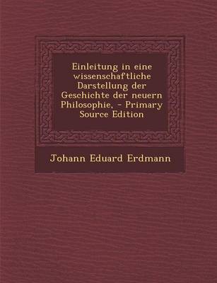 Book cover for Einleitung in Eine Wissenschaftliche Darstellung Der Geschichte Der Neuern Philosophie, - Primary Source Edition