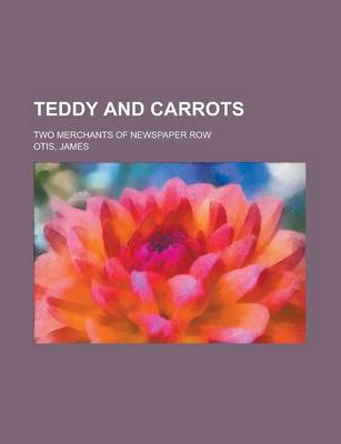 Book cover for Teddy and Carrots; Two Merchants of Newspaper Row