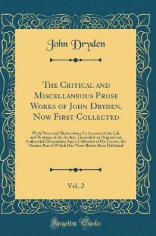 Cover of The Critical and Miscellaneous Prose Works of John Dryden, Now First Collected, Vol. 2