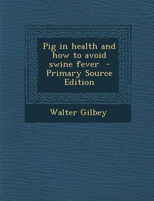 Book cover for Pig in Health and How to Avoid Swine Fever - Primary Source Edition