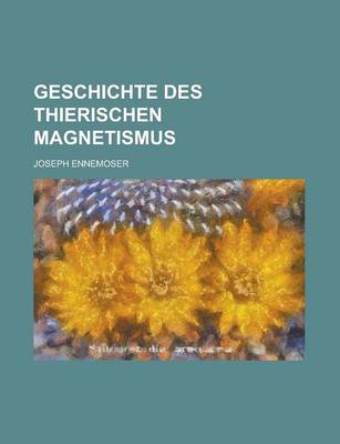 Book cover for Geschichte Des Thierischen Magnetismus