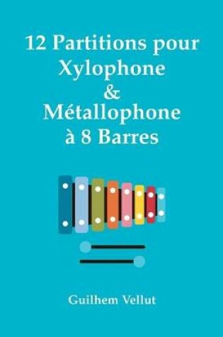 Cover of 12 Partitions pour Xylophone & Metallophone a 8 Barres