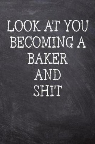 Cover of Look At You Becoming A Baker And Shit