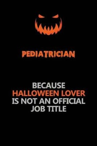 Cover of Pediatrician Because Halloween Lover Is Not An Official Job Title