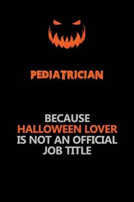 Book cover for Pediatrician Because Halloween Lover Is Not An Official Job Title