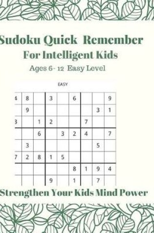 Cover of Sudoku Quick Remembe For Intelligent kids Ages 6-12. Easy Level