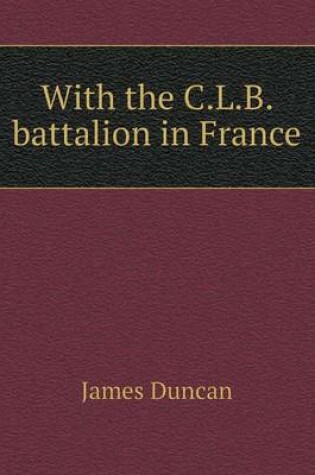 Cover of With the C.L.B. battalion in France