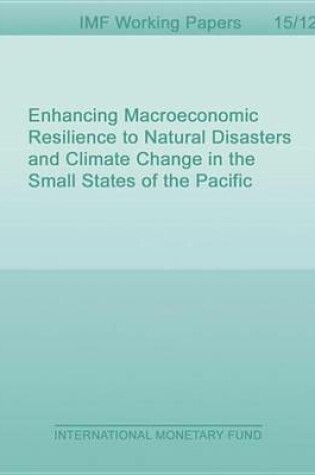 Cover of Enhancing Macroeconomic Resilience to Natural Disasters and Climate Change in the Small States of the Pacific