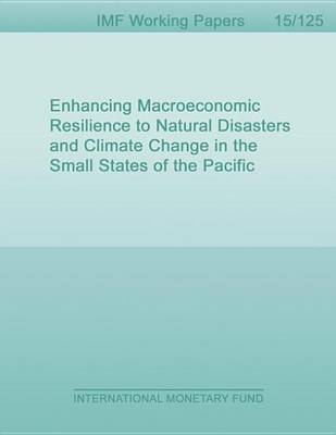 Book cover for Enhancing Macroeconomic Resilience to Natural Disasters and Climate Change in the Small States of the Pacific