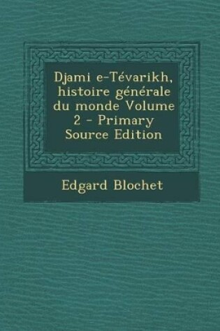 Cover of Djami E-Tevarikh, Histoire Generale Du Monde Volume 2