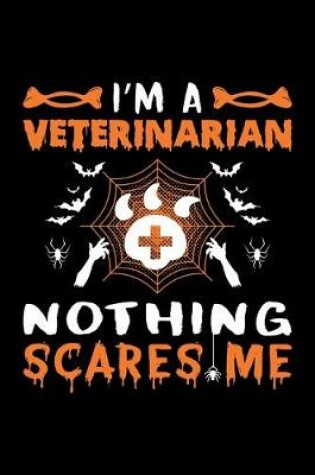 Cover of I'm A Veterinarian Nothing Scares Me