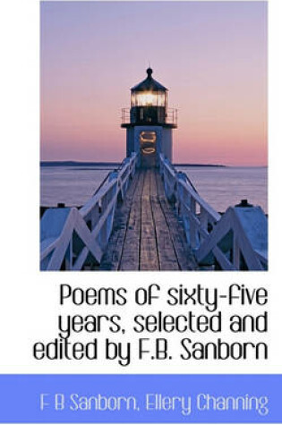 Cover of Poems of Sixty-Five Years, Selected and Edited by F.B. Sanborn