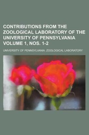 Cover of Contributions from the Zoological Laboratory of the University of Pennsylvania Volume 1, Nos. 1-2