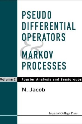 Cover of Pseudo Differential Operators And Markov Processes, Volume I: Fourier Analysis And Semigroups