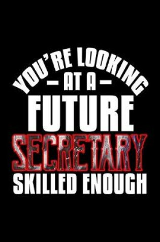 Cover of You're looking at a future secretary skilled enough