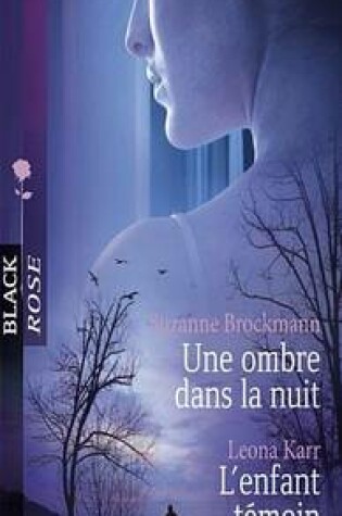 Cover of Une Ombre Dans La Nuit - L'Enfant Temoin (Harlequin Black Rose)