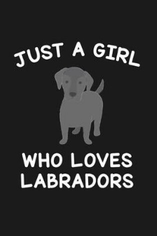Cover of Just A Girl Who Loves Labradors