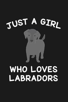 Book cover for Just A Girl Who Loves Labradors