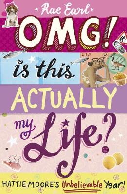 Book cover for OMG! Is This Actually My Life? Hattie Moore's Unbelievable Year!