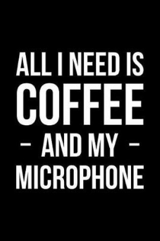 Cover of All I Need is Coffee and My Microphone