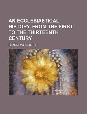 Book cover for An Ecclesiastical History, from the First to the Thirteenth Century