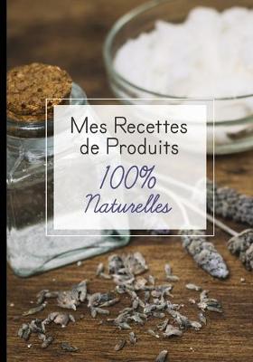 Book cover for Mes recettes de produits 100% naturelles