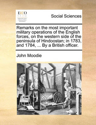 Book cover for Remarks on the Most Important Military Operations of the English Forces, on the Western Side of the Peninsula of Hindoostan; In 1783, and 1784, ... by a British Officer.