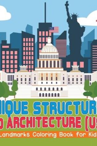 Cover of Unique Structures and Architecture (USA) Landmarks Coloring Book for Kids