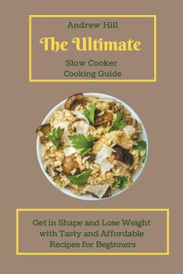 Book cover for The Ultimate Slow Cooker Cooking Guide
