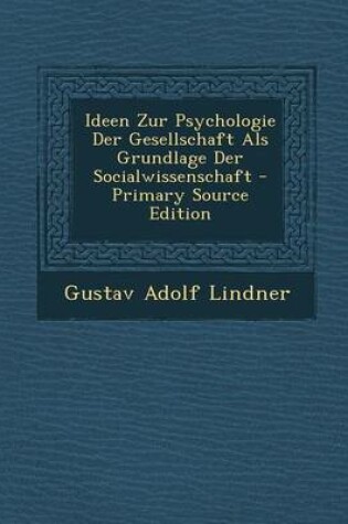 Cover of Ideen Zur Psychologie Der Gesellschaft ALS Grundlage Der Socialwissenschaft