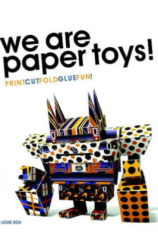 Cover of We Are Paper Toys: Print-Cut-Fold-Glue-Fun