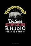 Book cover for Always Be Yourself Unless You Can Be a Rhino Then Be a Rhino