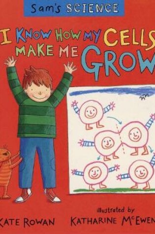Cover of Sam's Science: I Know How My Cells Make Me Grow