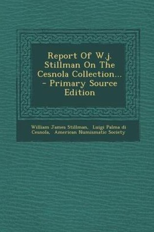 Cover of Report of W.J. Stillman on the Cesnola Collection... - Primary Source Edition