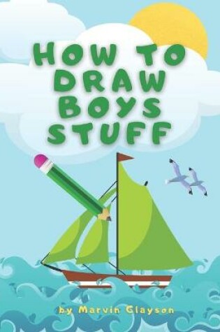 Cover of How to Draw Boys Stuff