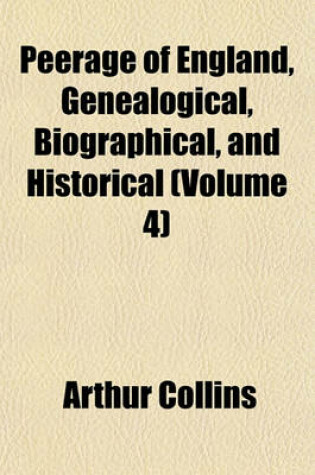 Cover of Peerage of England, Genealogical, Biographical, and Historical (Volume 4)