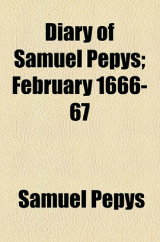 Cover of Diary of Samuel Pepys; February 1666-67