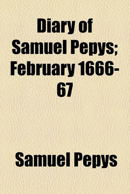 Book cover for Diary of Samuel Pepys; February 1666-67