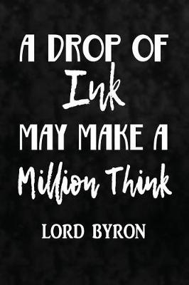 Book cover for A Drop Of Ink May Make A Million Think. Lord Byron