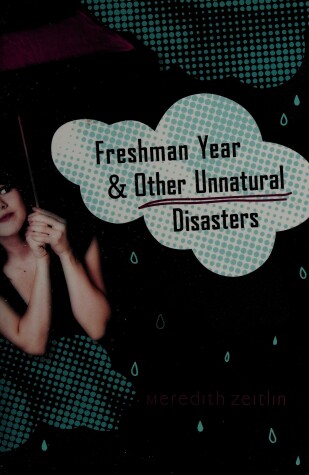 Freshman Year & Other Unnatural Disasters by Meredith Zeitlin