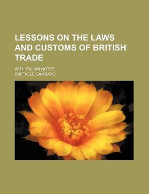 Book cover for Lessons on the Laws and Customs of British Trade; With Italian Notes