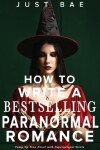 Book cover for How to Write a Bestselling Paranormal Romance