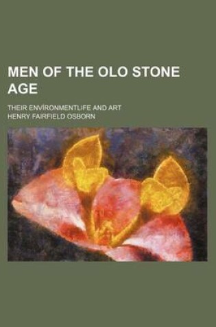 Cover of Men of the Olo Stone Age; Their Environmentlife and Art