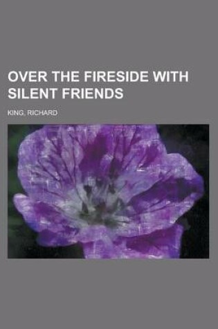Cover of Over the Fireside with Silent Friends