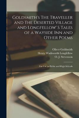Book cover for Goldsmith's The Traveller and The Deserted Village and Longfellow' S Tales of a Wayside Inn and Other Poems [microform]