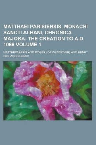 Cover of Matthaei Parisiensis, Monachi Sancti Albani, Chronica Majora Volume 1