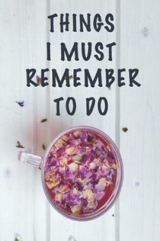 Cover of Things I Must Remember To Do