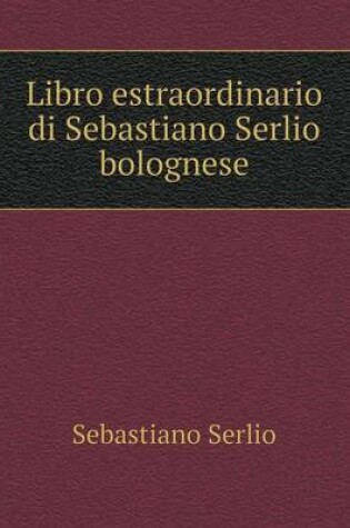 Cover of Libro estraordinario di Sebastiano Serlio bolognese