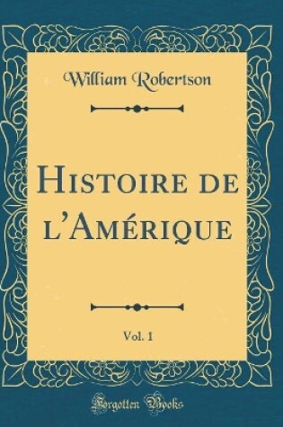 Cover of Histoire de l'Amerique, Vol. 1 (Classic Reprint)