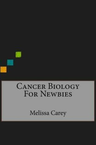 Cover of Cancer Biology For Newbies